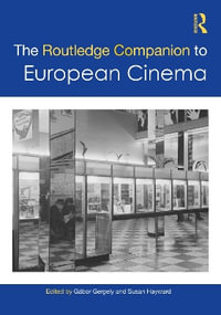 The Routledge Companion to European Cinema : Routledge Media and Cultural Studies Companions - Gábor Gergely