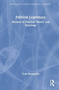 Political Legitimacy : Realism in Political Theory and Sociology - Terje Rasmussen