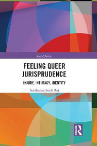 Feeling Queer Jurisprudence : Injury, Intimacy, Identity - Senthorun Sunil Raj