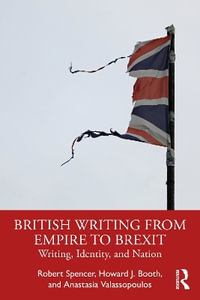 British Writing from Empire to Brexit : Writing, Identity, and Nation - Anastasia Valassopoulos