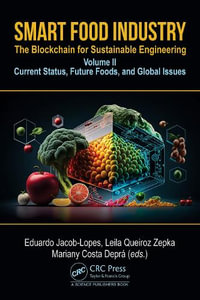 Smart Food Industry: The Blockchain for Sustainable Engineering : Volume II - Current Status, Future Foods, and Global Issues - Eduardo Jacob Lopes