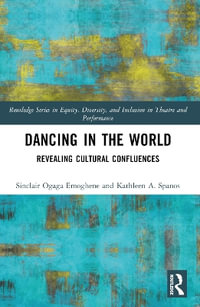 Dancing in the World : Revealing Cultural Confluences - Sinclair Ogaga Emoghene