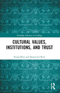 Cultural Values, Institutions, and Trust : Routledge Advances in Sociology - Seung Hyun Kim