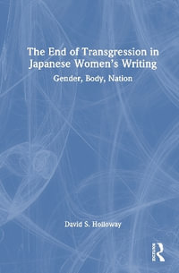 The End of Transgression in Japanese Women's Writing : Gender, Body, Nation - David S. Holloway