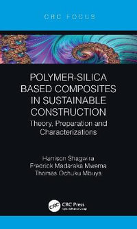 Polymer-Silica Based Composites in Sustainable Construction : Theory, Preparation and Characterizations - Harrison Shagwira