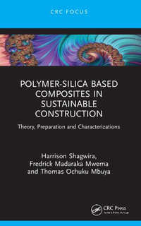 Polymer-Silica Based Composites in Sustainable Construction : Theory, Preparation and Characterizations - Harrison Shagwira