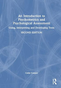 An Introduction to Psychometrics and Psychological Assessment : Using, Interpreting and Developing Tests - Colin Cooper