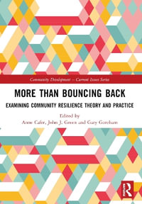 More than Bouncing Back : Examining Community Resilience Theory and Practice - Anne Cafer