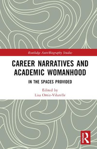 Career Narratives and Academic Womanhood : In the Spaces Provided - Lisa Ortiz-Vilarelle