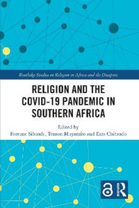 Religion and the COVID-19 Pandemic in Southern Africa : Routledge Studies on Religion in Africa and the Diaspora - Fortune Sibanda