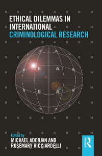 Ethical Dilemmas in International Criminological Research : Routledge Advances in Criminology - Michael Adorjan