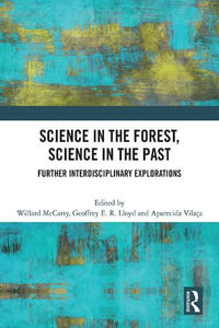 Science in the Forest, Science in the Past : Further Interdisciplinary Explorations - Willard McCarty