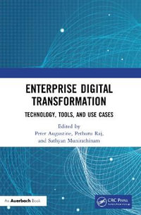 Enterprise Digital Transformation : Technology, Tools, and Use Cases - Peter Augustine