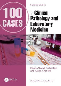 100 Cases in Clinical Pathology and Laboratory Medicine : 100 Cases - Eamon Shamil