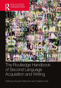 The Routledge Handbook of Second Language Acquisition and Writing : Routledge Handbooks in Second Language Acquisition - Rosa M. ManchÃ³n