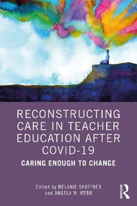 Reconstructing Care in Teacher Education after COVID-19 : Caring Enough to Change - Melanie Shoffner