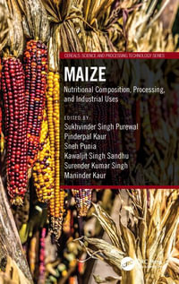 Maize : Nutritional Composition, Processing, and Industrial Uses - Sukhvinder Singh Purewal