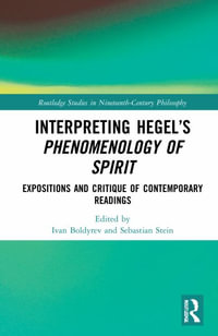 Interpreting Hegel's Phenomenology of Spirit : Expositions and Critique of Contemporary Readings - Ivan Boldyrev