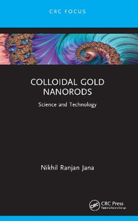 Colloidal Gold Nanorods : Science and Technology - Nikhil Ranjan Jana