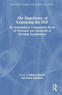 The Experience of Examining the PhD : An International Comparative Study of Processes and Standards of Doctoral Examination - Michael Byram