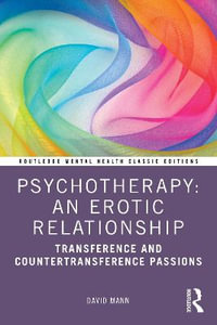 Psychotherapy : An Erotic Relationship: Transference and Countertransference Passions - David Mann