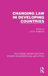 Changing Law in Developing Countries : Studies on Modern Asia and Africa - J. N. D. Anderson