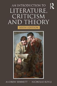 An Introduction to Literature, Criticism and Theory : 6th Edition - Andrew Bennett