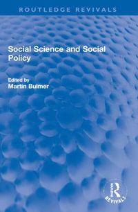 Social Science and Social Policy : Routledge Revivals - Martin I A Bulmer