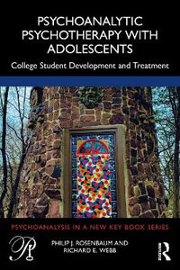 Psychoanalytic Psychotherapy with Adolescents : College student development and treatment - Philip J. Rosenbaum