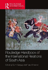 Routledge Handbook of the International Relations of South Asia - Å umit Ganguly