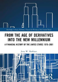 From the Age of Derivatives into the New Millennium : A Financial History of the United States 1970-2001 - Jerry W. Markham