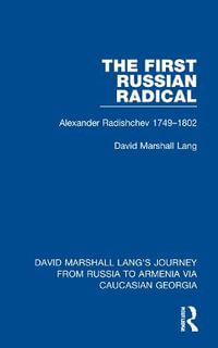 The First Russian Radical : Alexander Radishchev 1749-1802 - David Marshall Lang