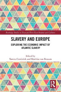 Slavery and Europe : Exploring the Economic Impact of Atlantic Slavery - Matthias  van Rossum