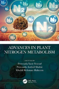 Advances in Plant Nitrogen Metabolism - Peerzada Yasir Yousuf