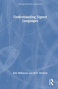 Understanding Signed Languages : Understanding Language - Erin Wilkinson