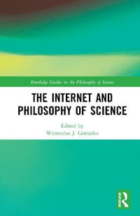 The Internet and Philosophy of Science : Routledge Studies in the Philosophy of Science - Wenceslao J Gonzalez