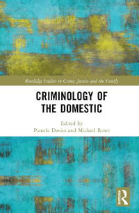 Criminology of the Domestic : Routledge Studies in Crime, Justice and the Family - Pamela Davies