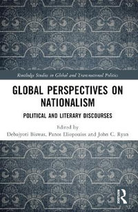 Global Perspectives on Nationalism : Political and Literary Discourses - Debajyoti Biswas