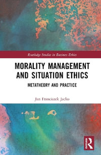 Morality Management and Situation Ethics : Metatheory and Practice - Jan Franciszek Jacko