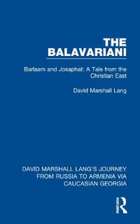 The Balavariani : Barlaam and Josaphat: A Tale from the Christian East - David Marshall Lang