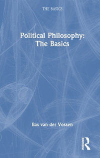 Political Philosophy : The Basics - Bas van der Vossen