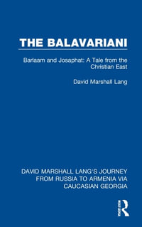 The Balavariani : Barlaam and Josaphat: A Tale from the Christian East - David Marshall Lang