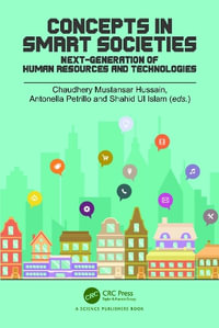 Concepts in Smart Societies : Next-generation of Human Resources and Technologies - Chaudhery Hussain