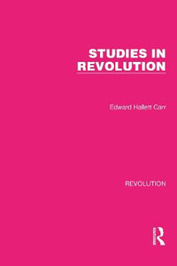 Studies in Revolution : Routledge Library Editions: Revolution - Edward Hallett Carr