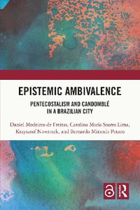 Epistemic Ambivalence : Pentecostalism and Candombl© in a Brazilian City - Daniel Medeiros de Freitas