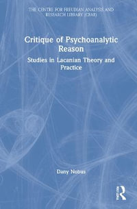 Critique of Psychoanalytic Reason : Studies in Lacanian Theory and Practice - Dany Nobus