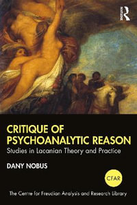 Critique of Psychoanalytic Reason : Studies in Lacanian Theory and Practice - Dany Nobus