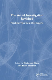 The Art of Investigation Revisited : Practical Tips from the Experts - Chelsea A. Binns