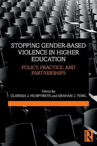 Stopping Gender-based Violence in Higher Education : Policy, Practice, and Partnerships - Clarissa J. Humphreys