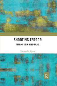 Shooting Terror : Terrorism in Hindi Films - Meenakshi Bharat